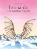 Leonardo e la macchina volante. Ediz. illustrata