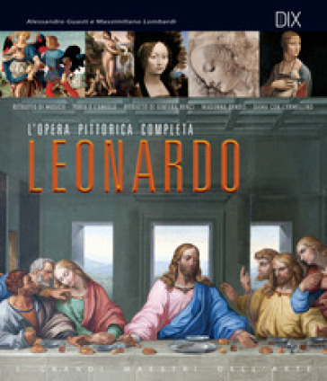 Leonardo. L'opera pittorica completa - Alessandro Guasti - Massimiliano Lombardi