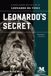 Leonardo s Secret: A Novel Based on the Life of Leonardo da Vinci
