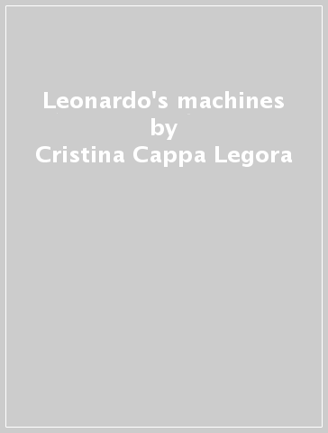 Leonardo's machines - Cristina Cappa Legora - Giacomo Veronesi