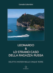 Leonardo & lo strano caso della ragazza russa. Delitti e misteri nelle Cinque Terre