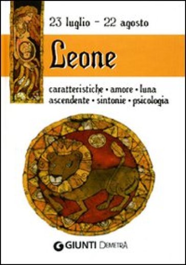 Leone. Caratteristiche, amore, luna, ascendente, sintonie, psicologia