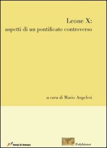 Leone X. Aspetti di un pontificato controverso - Mario Angeleri