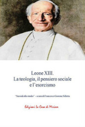 Leone XIII. La teologia, il pensiero sociale e l esorcismo
