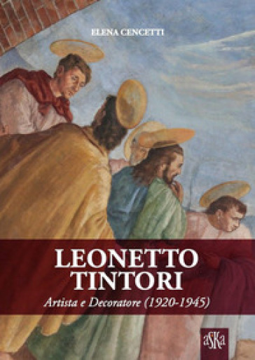 Leonetto Tintori. Artista e decoratore 1920-1945. Ediz. illustrata - Elena Cencetti