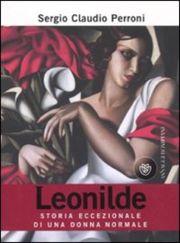 Leonilde. Storia eccezionale di una donna normale - Sergio Claudio Perroni