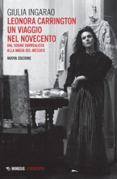 Leonora Carrington. Un viaggio nel Novecento. Dal sogno surrealista alla magia del Messico