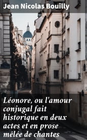 Léonore, ou l amour conjugal fait historique en deux actes et en prose mêlée de chantes