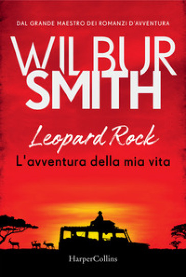 Leopard Rock. L'avventura della mia vita - Wilbur Smith