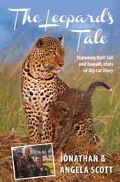 Leopard s Tale: featuring Half-Tail and Zawadi, stars of Big Cat Diary