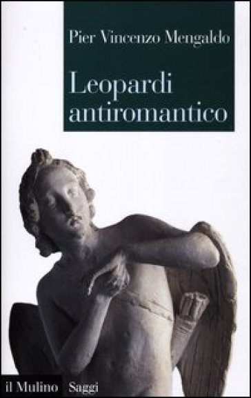 Leopardi antiromantico - Pier Vincenzo Mengaldo