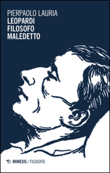 Leopardi filosofo maledetto - Pierpaolo Lauria