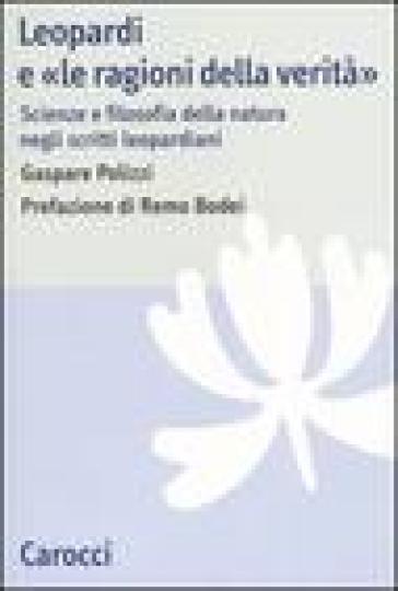 Leopardi e «le ragioni della verità». Scienze e filosofia della natura negli scritti leopardiani - Gaspare Polizzi