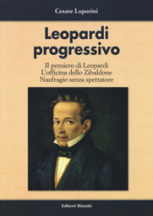 Leopardi progressivo. Il pensiero di Leopardi. L officina dello Zibaldone. Naufragio senza spettatore