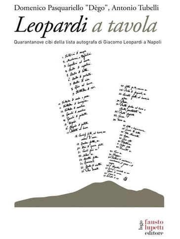 Leopardi a tavola. 49 cibi della lista autografa di Giacomo Leopardi - Domenico Pasquariello Dègo - Antonio Tubelli