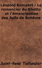 Léopold Kompert - Le romancier du Ghetto et l émancipation des Juifs de Bohême