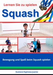 Lernen Sie zu spielen Squash Bewegung und Spaß beim Squash spielen