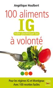 Les 100 aliments IG à volonté