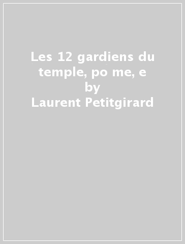 Les 12 gardiens du temple, po me, e - Laurent Petitgirard