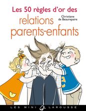 Les 50 règles d or des relations parents-enfants
