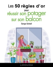 Les 50 règles d or pour réussir son potager sur son balcon