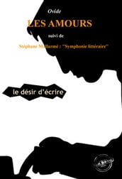 Les Amours ou le désir d Écrire par Ovide (suivi de Symphonie littéraire par Stéphane Mallarmé) [édition intégrale revue et mise à jour]