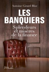 Les Banquiers. Splendeurs et misères de la finance