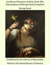 Les Beaux Messieurs de Bois-Doré: The Masterpieces of George Sand (Complete)