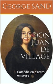 Les Don Juan de village, comédie en 3 actes, en prose