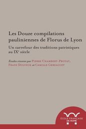 Les Douze compilations pauliniennes de Florus de Lyon : un carrefour des traditions patristiques au IXe siècle