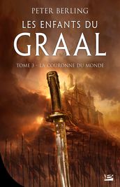 Les Enfants du Graal, T3 : La Couronne du monde