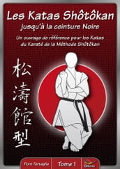 Les Katas Shotokan jusqu à la ceinture Noire - Tome 1