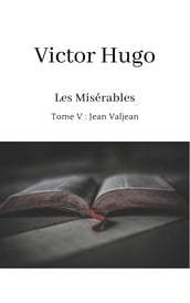 Les Misérables - Tome V: Jean Valjean