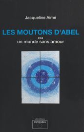 Les Moutons d Abel ou Un monde sans amour