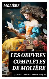 Les Oeuvres Complètes de Molière (33 pièces en ordre chronologique)