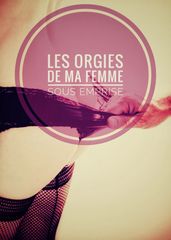 Les Orgies de ma femme sous emprise