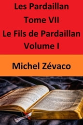 Les Pardaillan Tome VII Le Fils de Pardaillan - Volume I