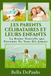 Les Parents Célibataires et Leurs Enfants : La Bonne Nouvelle que Personne Ne Vous Dit Jamais