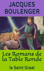 Les Romans de la Table Ronde: le Saint Graal