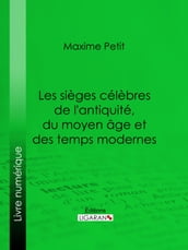 Les Sièges célèbres de l antiquité, du moyen âge et des temps modernes