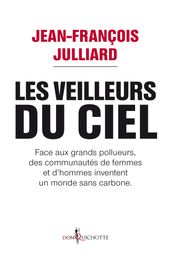 Les Veilleurs du ciel. Face aux grands pollueurs, des communautés de femmes et d hommes inventent un