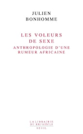 Les Voleurs de sexe. Anthropologie d une rumeur africaine