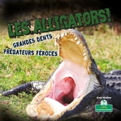 Les alligators! Grandes dents, prédateurs féroces (Alligators! Big Teeth, Fierce Hunters)