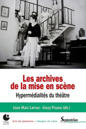 Les archives de la mise en scène. Hypermédialités du théâtre