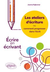 Les ateliers d écriture ou comment progresser dans l écrit. Écrire en écrivant.