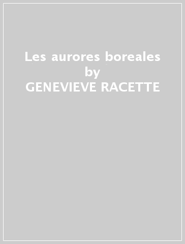 Les aurores boreales - GENEVIEVE RACETTE