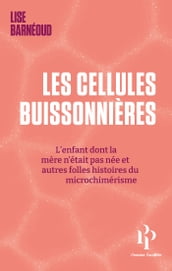 Les cellules buissonnières - L enfant dont la mère n était pas née et autres folles histoires du microchimérisme