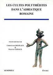 Les cultes polythéistes dans l Adriatique romaine
