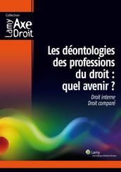 Les déontologies des professions du droit : Quel avenir ? Droit interne, droit comparé