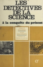 Les détectives de la science à la conquête du présent